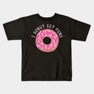 I Donut Get Puns Kids T-Shirt